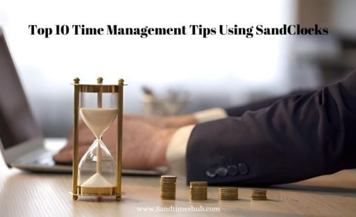 Top 10 Time Management Tips Using Sand Clocks